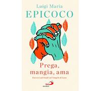 «Prega, mangia, ama». Esercizi spirituali sul Vangelo di Luca