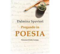 Pregando in poesia di Dalmina Spavieri, 2018, Youcanprint