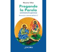 Pregando la parola. Seminiamo la speranza. Domeniche e solennità dell'Anno C