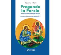 Pregando la parola. Seminiamo la speranza. Domeniche e solennità dell'Anno...