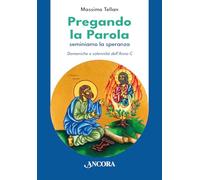 Pregando La Parola. Seminiamo La Speranza. Domeniche E Solennità Dell'Anno C -