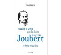 Pregare 15 giorni con la Beata Eugenia Joubert. Ardente catechista