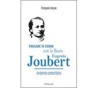 Pregare 15 giorni con la Beata Eugenia Joubert. Ardente catechista