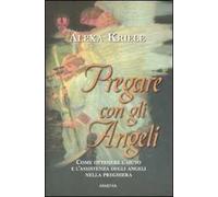 Pregare con gli angeli - Kriele Alexa