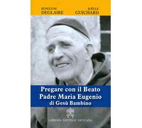 Pregare con il Beato Padre Maria Eugenio di Gesù Bambino