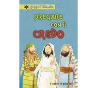 Pregare con il Credo. Ediz. illustrata