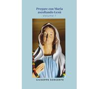 Pregare con Maria ascoltando Gesù: Volume 1