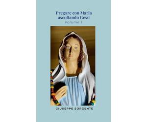 Pregare con Maria ascoltando Gesù: Volume 1