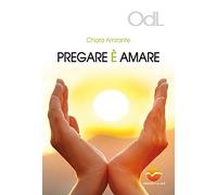 Pregare è amare. Una via per la guarigione del cuore