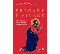Pregare è vivere. Essere preghiera continua, sinergica, nutrita e vissuta