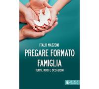 Pregare formato famiglia. Tempi, modi e occasioni