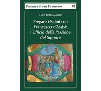 Pregare i salmi con Francesco d'Assisi. L'Ufficio della Passione del Signore