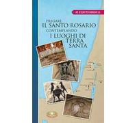 Pregare il santo rosario contemplando i luoghi di terra santa