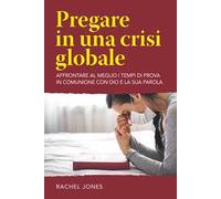 Pregare in una crisi globale. Affrontare al meglio i tempi di prova in comunione con Dio e la sua parola