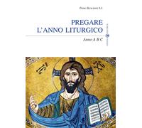 Pregare l'anno liturgico. Anno A B C - Buschini Piero