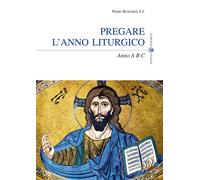 PREGARE L'ANNO LITURGICO. ANNO A B C - Buschini Piero - 2025 - Effatà