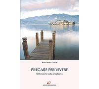 Pregare per vivere. Riflessioni sulla preghiera