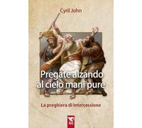 Pregate alzando al cielo mani pure. La preghiera di intercessione