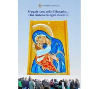 Pregate con zelo il rosario... Dio rinnoverà ogni mistero!
