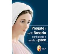 Pregate il santo rosario ogni giorno e avrete la pace