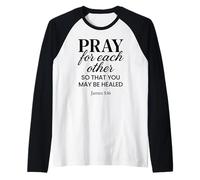 Pregate l'uno per L'Altro Giacomo 5:16 Versetto della Bibbia Scrittura Cristo Maglia con Maniche Raglan