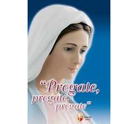 Pregate, pregate, pregate! Raccolta di preghiere