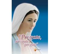 Pregate, pregate, pregate! Raccolta di preghiere