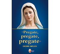 Pregate, pregate, pregate. Raccolta di preghiere. Edizione ampliata, pregiata