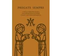 Pregate sempre. Con la Vergine Maria, san Francesco d'Assisi e sant'Antonio di Padova
