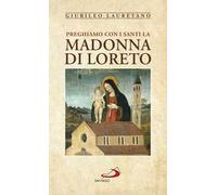 Preghiamo con i santi la Madonna di Loreto