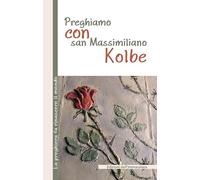 Preghiamo con san Massimiliano Kolbe