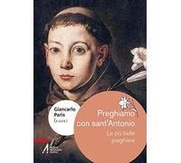 Preghiamo con sant'Antonio. Le più belle preghiere