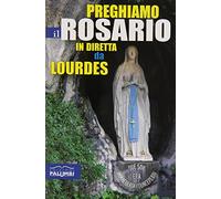 Preghiamo il rosario in diretta da Lourdes