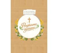 Preghiamo Insieme: Libro illustrato di preghiere per bambini e famiglie - Perfetto come regalo per Battesimo, Prima Comunione e Cresima, con pagine per foto, ricordi e dediche.