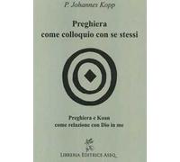 Preghiera come colloquio con se stessi. Preghiera e koan come relazione con Dio in me