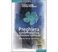 Preghiera contemplativa e direzione spirituale. Manuale per un uso pratico...