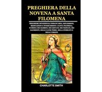 PREGHIERA DELLA NOVENA A SANTA FILOMENA: Preghiere devozionali immancabili, riflessioni, meditazioni e intercessioni a Santa Filomena, patrona dei bambini, dei giovani, dei neonati, dei sacerdoti