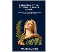 PREGHIERA DELLA NOVENA DI SANTA AGATA: Devozione alla santa patrona delle pazienti affette da tumore al seno (Italian Translation)