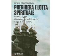 Preghiera e lotta spirituale. Introduzione alla preghiera del cuore