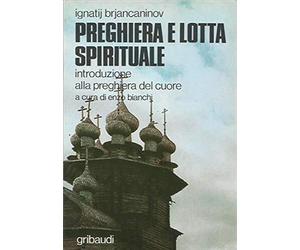 Preghiera e lotta spirituale. Introduzione alla preghiera del cuore
