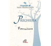 Preghiera. I tweet di papa Francesco