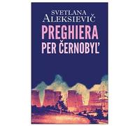 Preghiera per Cernobyl'. Cronaca del futuro