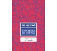 Preghiera per Cernobyl'. Cronaca del futuro