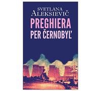 Preghiera per Cernobyl'. Cronaca del futuro
