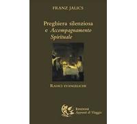 Libri Franz Jalics - Preghiera Silenziosa E Accompagnamento Spirituale. Radici E