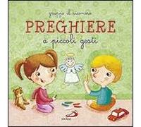 Preghiere a piccoli gesti. Ediz. illustrata