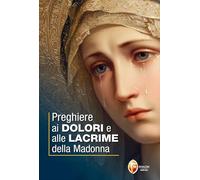 Preghiere ai dolori e alle lacrime della Madonna