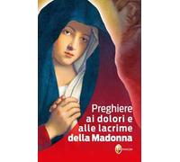 Preghiere ai dolori e alle lacrime della Madonna