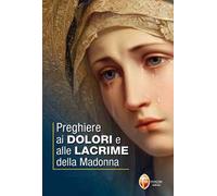 Preghiere ai dolori e alle lacrime della Madonna