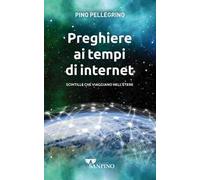 Preghiere ai tempi di internet. Scintille che viaggiano nell'ètere. Ediz. illustrata